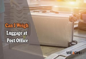 Can I Weigh My Luggage at the Post Office